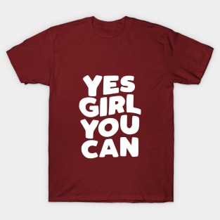 Yes Girl You Can by The Motivated Type T-Shirt
